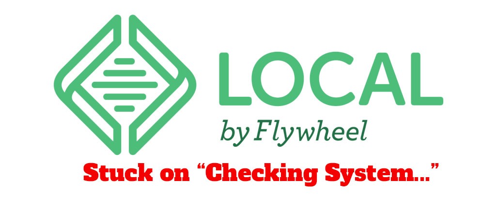 Stuck on "Checking System..." - Local by Flywheel
